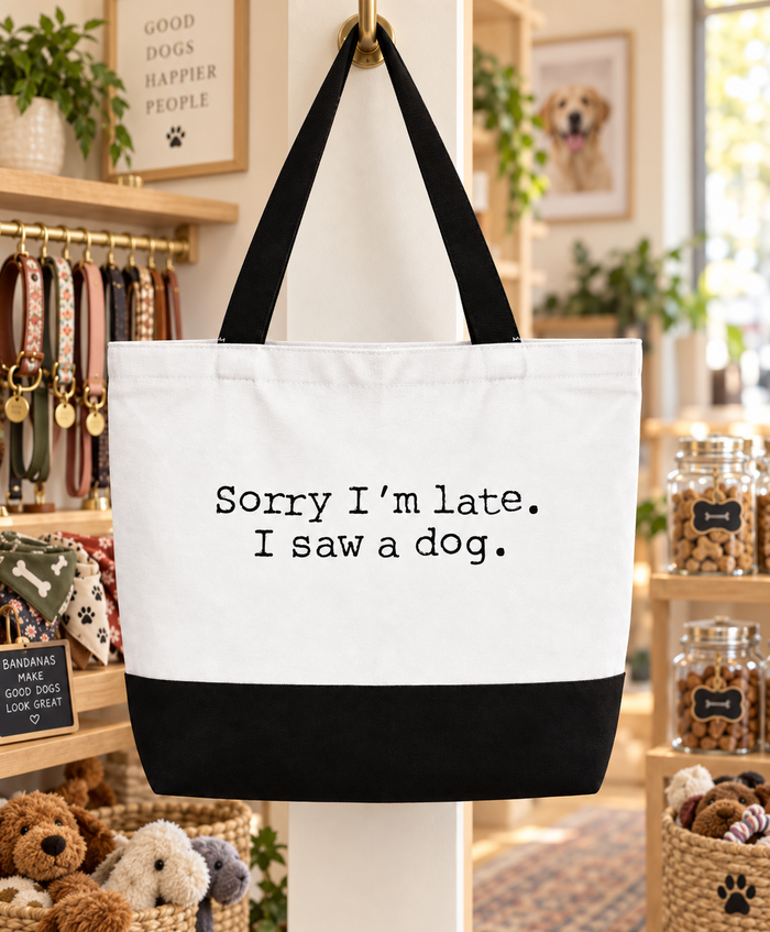 Sorry I'm Late I Saw A Dog Tote Bag